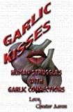 Garlic Kisses : Human Struggles with Garlic Connections