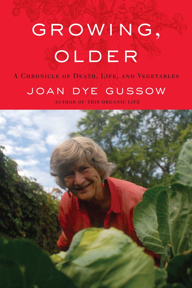 Growing, Older A Chronicle of Death, Life, and Vegetables